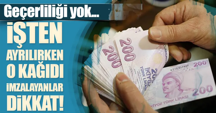 İşten ayrılırken o kağıdı imzalayanlar dikkat! Geçerliliği yok...