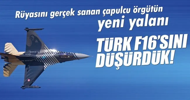 Bölücü örgütün yeni yalanı: Türk uçağını düşürdük!