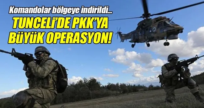 Tunceli’de PKK’ya büyük operasyon!