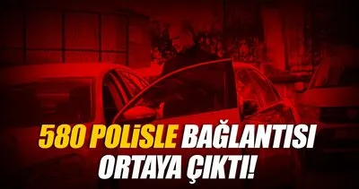 580 polisle bağlantısı çıktı