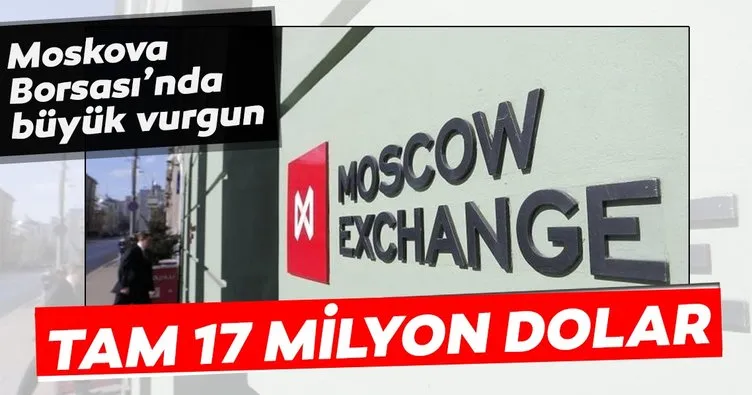 Moskova Borsası’nda 17 milyon $’lık vurgun