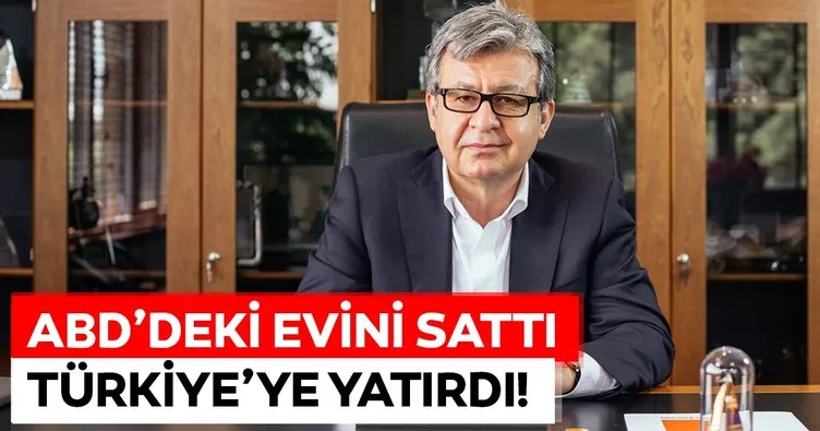 ABD’deki evini sattı Türkiye’ye yatırdı