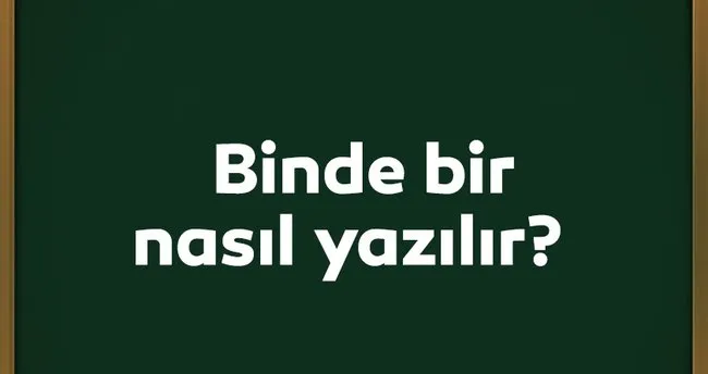Binde bir nasıl yazılır? Birleşik mi, ayrı mı? TDK