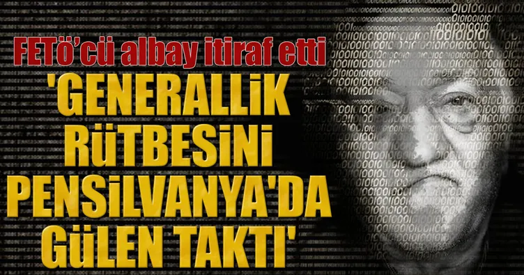 FETÖ’cü albay itiraf etti