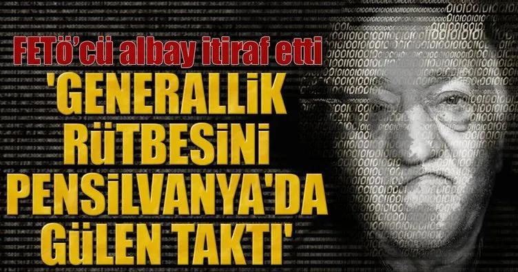 FETÖ’cü albay itiraf etti