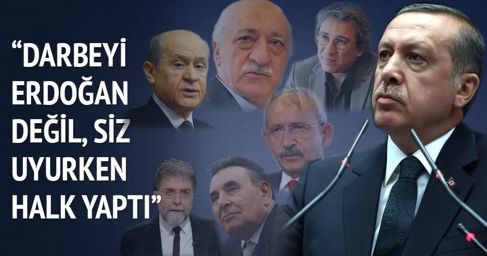 Darbeyi Erdoğan değil, siz uyurken halk yaptı
