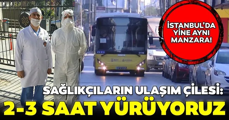 Son dakika: İstanbul’da sağlıkçıların ulaşım çilesi sürüyor: 2-3 saat yürüyoruz...