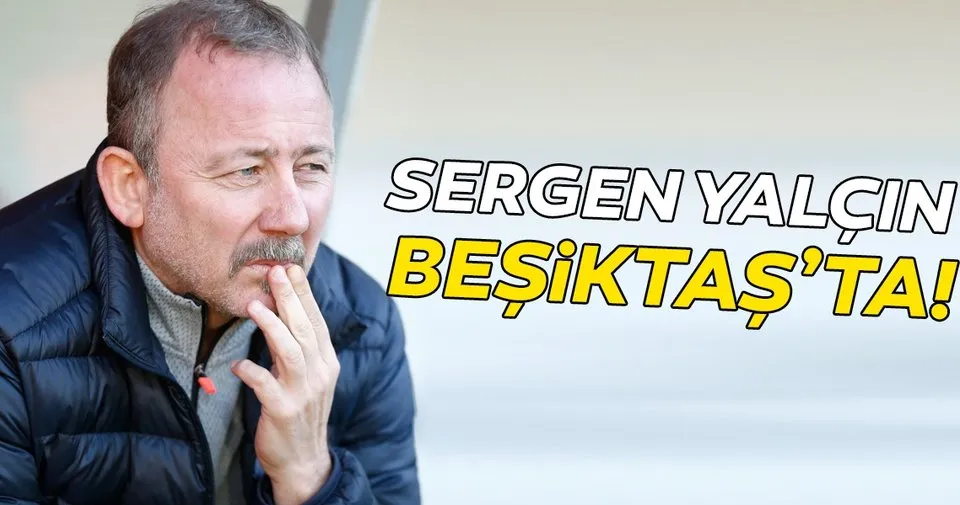 SON DAKİKA: Sergen Yalçın Beşiktaş'ta!
