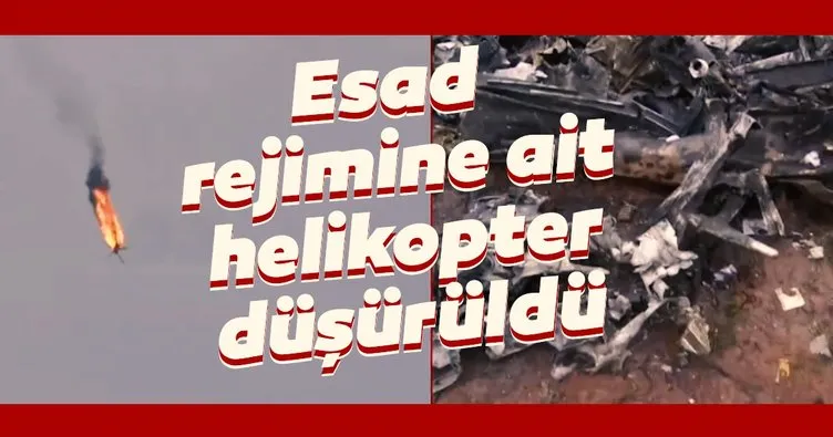 Son dakika: Beşşar Esed rejimine ait helikopter düşürüldü