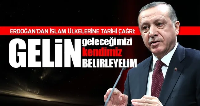 Cumhurbaşkanı Erdoğan’dan İslam ülkelerine tarihi çağrı
