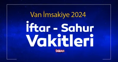 VAN  SAHUR SAAT KAÇTA? 2024 Van İmsakiye ile sahur vakti, iftar saati ve il il sahur saatleri belli oldu