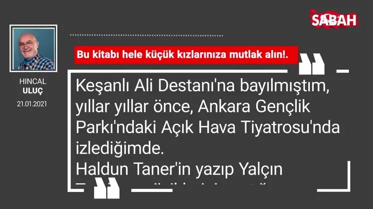 Hıncal Uluç | Bu kitabı hele küçük kızlarınıza mutlak alın!.