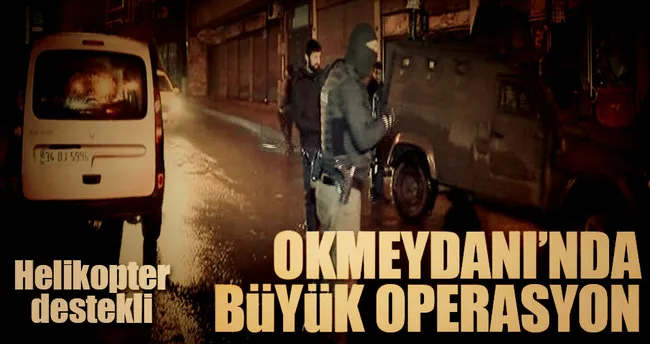 Okmeydanı’nda terör operasyonu