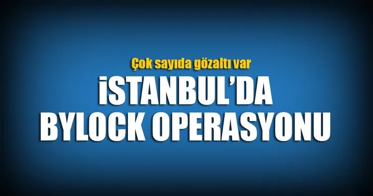 İstanbul’da FETÖ operasyonu