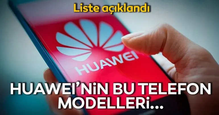 ABD’nin yaptırım kapsamına girmeyen Huawei telefon modelleri!
