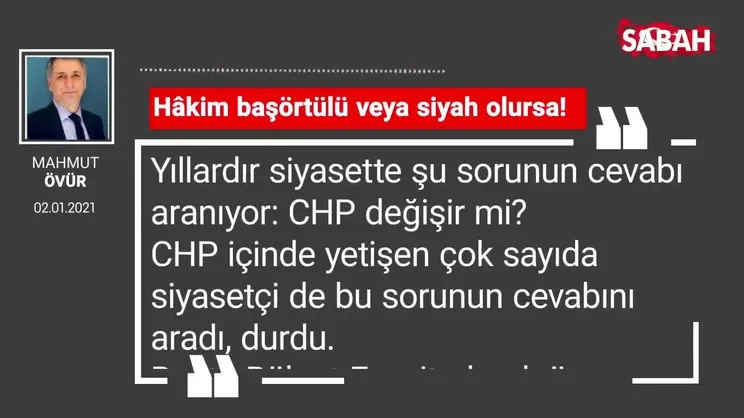Mahmut Övür 'Hâkim başörtülü veya siyah olursa!'