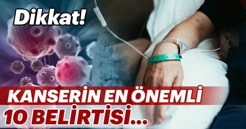 Kanserin en önemli 10 belirtisi Kanserin en önemli 10 belirtisi