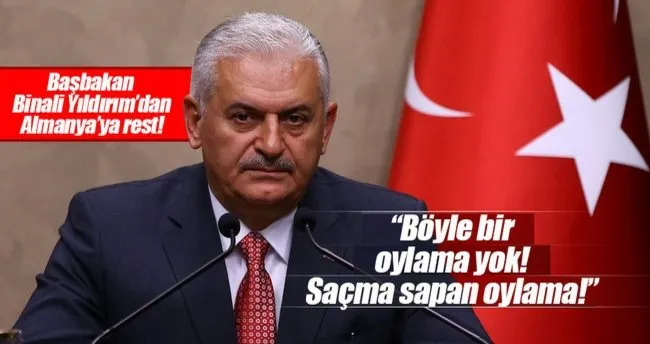 Başbakan Binali Yıldırım: Böyle bir oylama yok. Saçma sapan bir oylama