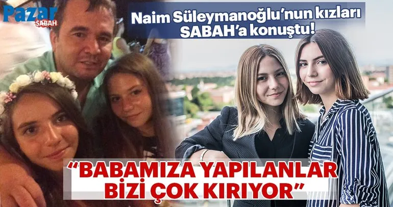 Babamıza yapılanlar bizi çok kırıyor