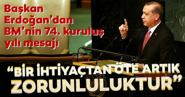 Başkan Erdoğan’dan BM 74. yılı mesajı: Bir ihtiyaçtan öte artık zorunluluktur