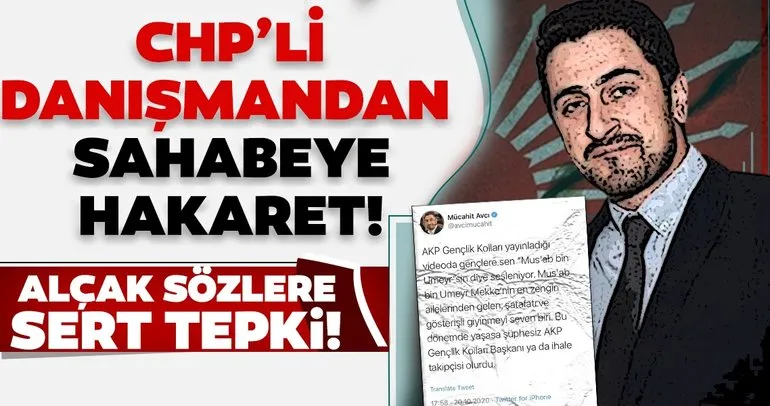 CHP Genel Merkezi danışmanlarından Mücahit Avcı’dan sahabe Mus’ab bin Umeyr’e hakaret!
