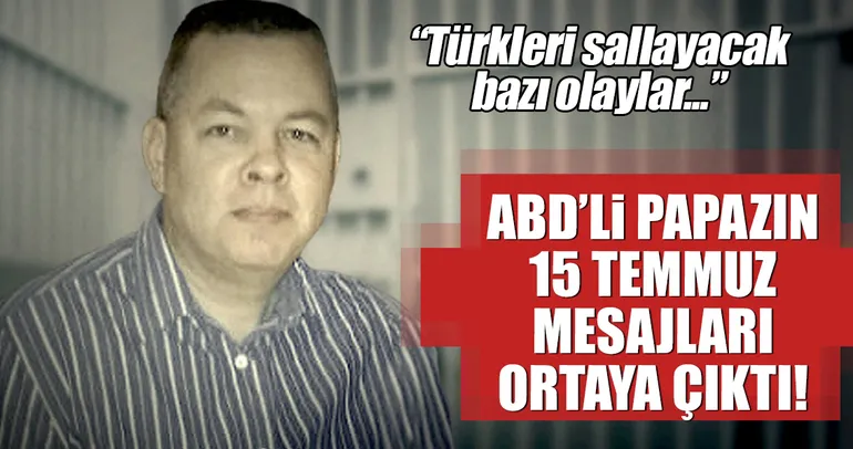ABD'li papaz Brunson'un 15 Temmuz mesajları ortaya çıktı...