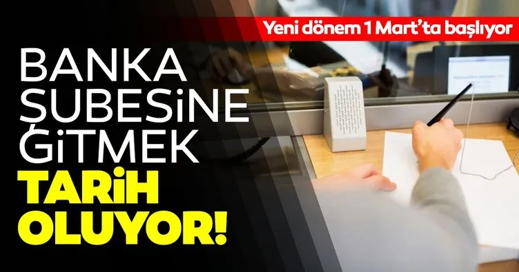 Son dakika: Bankalarda yeni dönem 1 Mart’ta başlıyor! Şubeye gitmek tarih oluyor