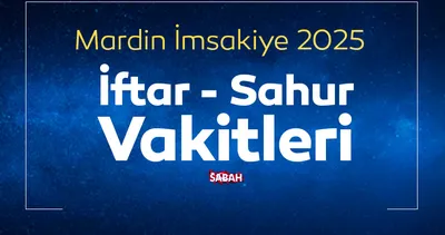 MARDİN SAHUR VAKTİ 2025: İmsakiye ile Ramazan ayı Mardin iftar vakti ve imsak sahur saat kaçta?