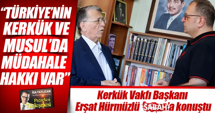 Musul ve Kerkük’e müdahale hakkı var