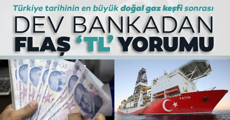 Türkiye tarihinin en büyük doğal gaz keşfi sonrası dev bankadan flaş ’Türk lirası’ açıklaması!