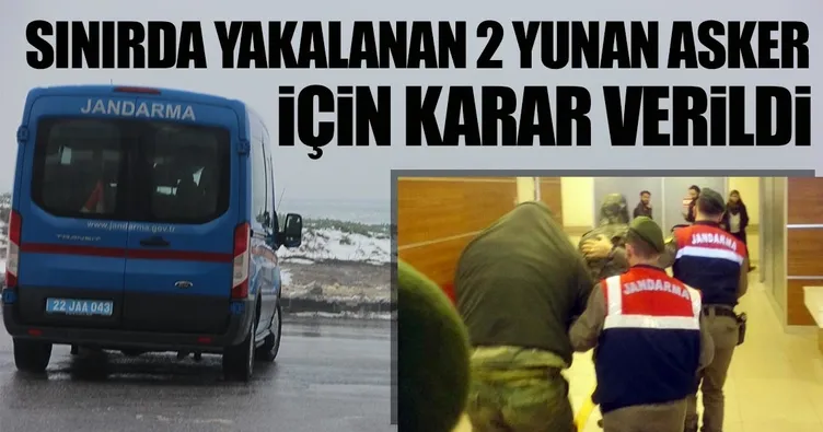 Son Dakika Haberi: Sınırda yakalanan 2 Yunan askeri tutuklandı