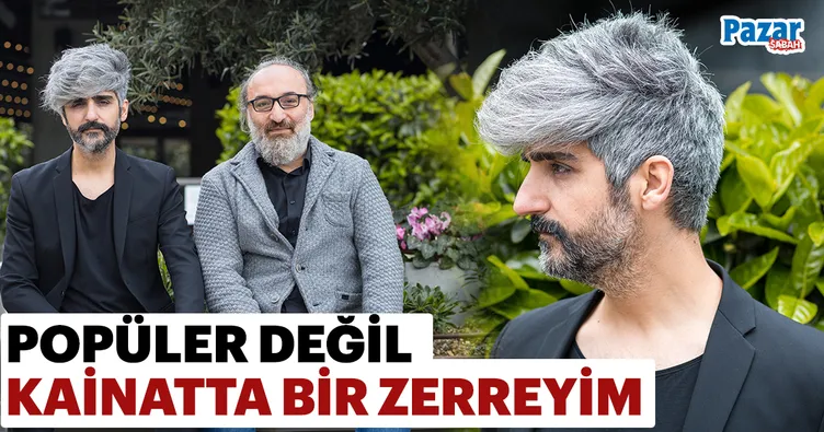 Popüler değil kainatta bir zerreyim