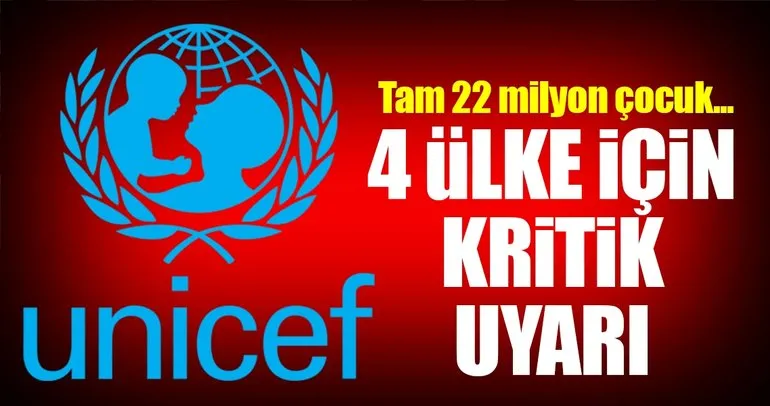 UNICEF’ten 4 ülke için açlık uyarısı!