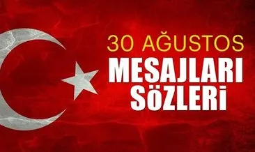 30 Ağustos mesajları ve sözleri: 100. yıla özel en güzel, anlamlı, bayraklı, resimli ve yeni 30 Ağustos Zafer Bayramı kutlama mesajları