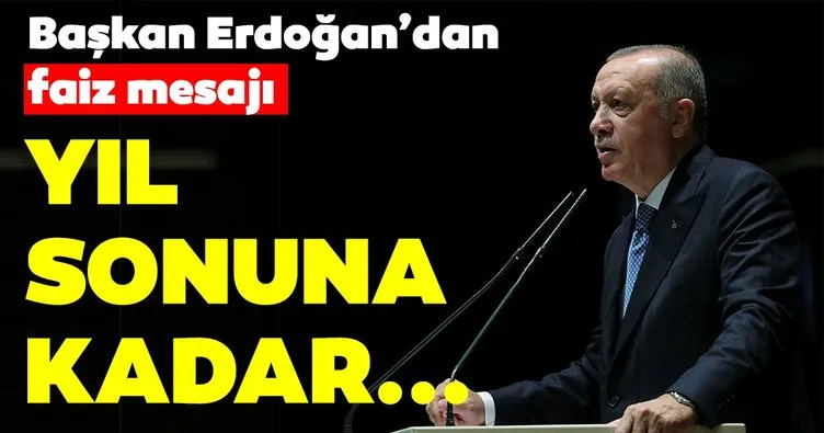 Başkan Erdoğan’dan faiz mesajı: Yıl sonuna kadar...