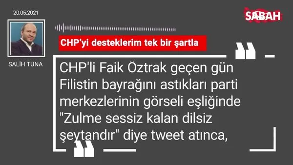 Salih Tuna | CHP’yi desteklerim tek bir şartla