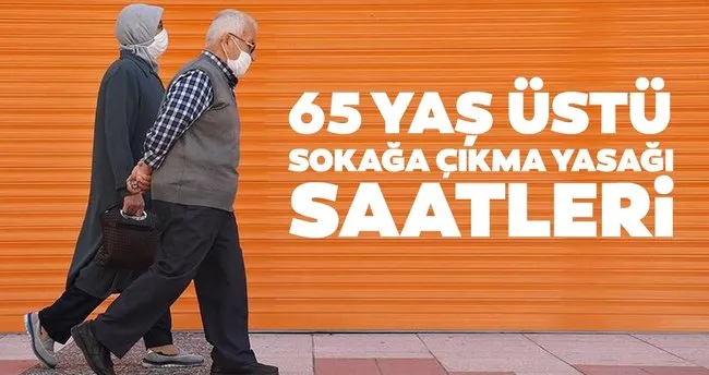 SON DAKİKA | Yaşlılar saat kaçta dışarı çıkabilir, 65 yaş üstüne hafta içi de sokağa çıkma yasağı var mı? 65 yaş üstü sokağa çıkma yasağı saatleri