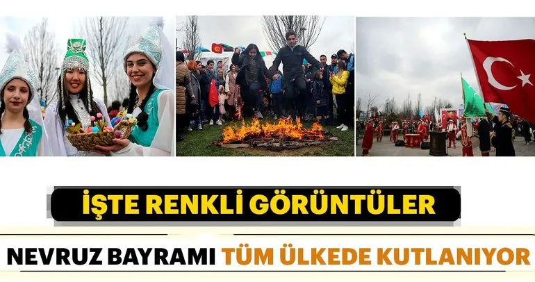 Nevruz Bayramı coşkuyla kutlanıyor! Kutlamalardan yansıyan renkli görüntüler