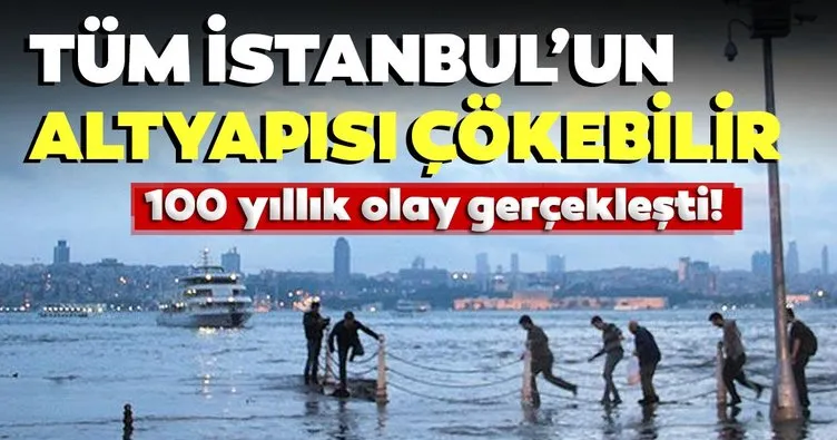 Son dakika haberi... İstanbul için korkutan ifadeler: 100 yılda bir gerçekleşiyor! Tüm altyapı çökebilir...