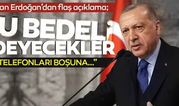 Başkan Erdoğan’dan SON DAKİKA açıklaması: Bu bedeli ödeyecekler