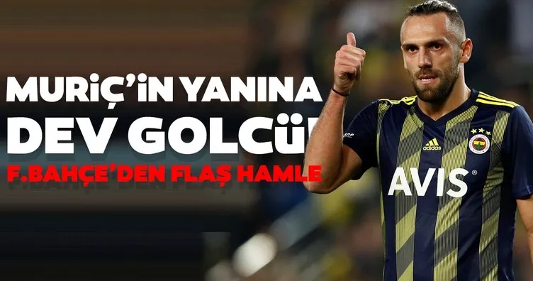 Fenerbahçe’de Muriç’in yanına dev golcü!