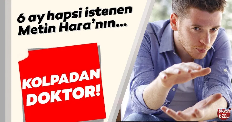 6 Ay Hapsi Istenen Metin Hara Nin Kolpadan Doktor Magazin Haberleri