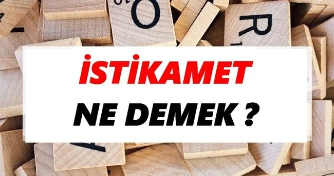 İstikamet Ne Demek? TDK’ya Göre İstikamet Sözlük Anlamı Nedir?