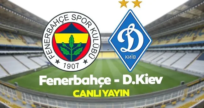 Fenerbahçe - Dinamo Kiev CANLI izle! Fenerbahçe - Dinamo Kiev ...