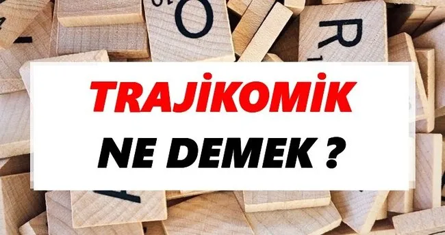 Trajikomik Ne Demek? TDK’ya Göre Trajikomik Sözlük Anlamı Nedir?
