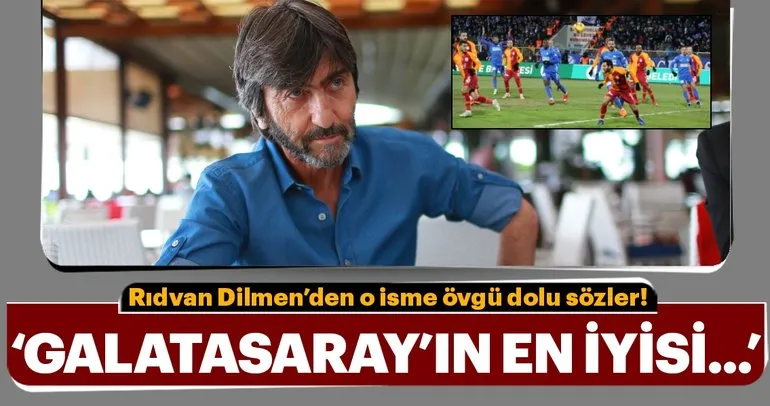 Rıdvan Dilmen’den çarpıcı tespit! Galatasaray’ın en iyi oyuncusu...