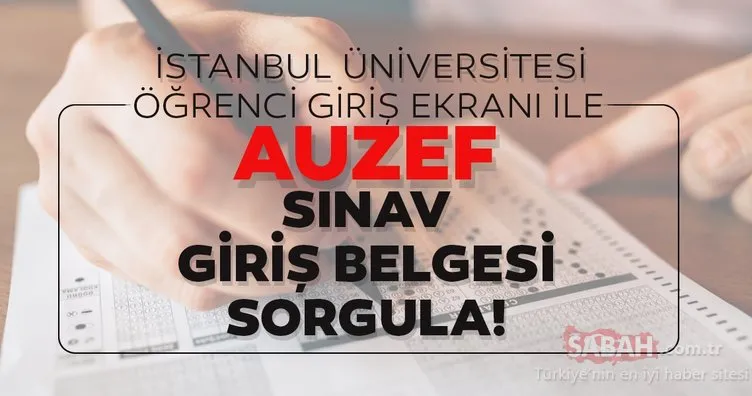 AUZEF sınav giriş belgesi sorgula: İstanbul Üniversitesi AUZEF sınav giriş yerleri nereden ve nasıl öğrenilir?