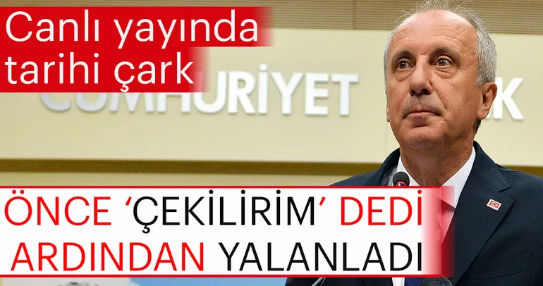 Muharrem İnce' canlı yayında kendi kendini yalanladı