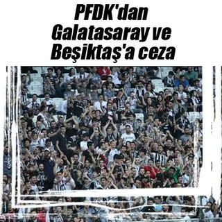 PFDK'dan Galatasaray ve Beşiktaş'a ceza