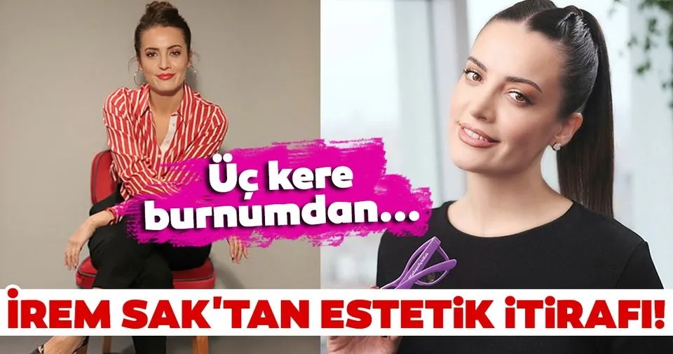 Irem Sak Tan Estetik Itirafi Son Dakika Haberler